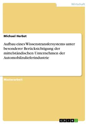 Herbst | Aufbau eines Wissenstransfersystems unter besonderer Berücksichtigung der mittelständischen Unternehmen der Automobilzulieferindustrie | E-Book | sack.de