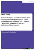 Krüger |  Untersuchung auf einem Praxisbetrieb zum Serumproteingehalt als Referenz für die Immunglobulinversorgung der Kälber in Verbindung mit einem definierten Kolostrum-Tränkeschema | eBook | Sack Fachmedien
