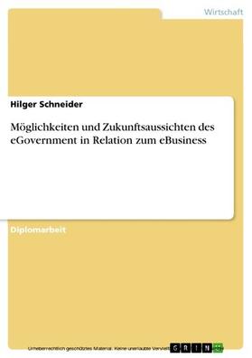Schneider |  Möglichkeiten und Zukunftsaussichten des eGovernment in Relation zum eBusiness | eBook | Sack Fachmedien