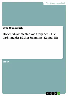Wunderlich |  Hoheliedkommentar von Origenes - Die Ordnung der Bücher Salomons (Kapitel III) | eBook | Sack Fachmedien