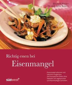 Kührer / Fischer |  Richtig essen bei Eisenmangel | eBook | Sack Fachmedien