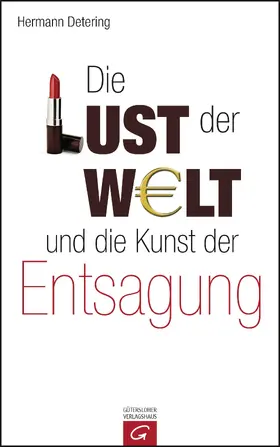 Detering |  Die Lust der Welt und die Kunst der Entsagung | eBook | Sack Fachmedien