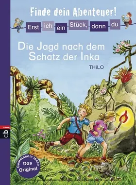 THiLO |  Erst ich ein Stück, dann du - Finde dein Abenteuer! - Die Jagd nach dem Schatz der Inka | eBook | Sack Fachmedien