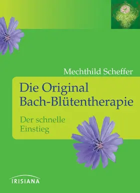 Scheffer |  Die Original Bach-Blütentherapie | eBook | Sack Fachmedien