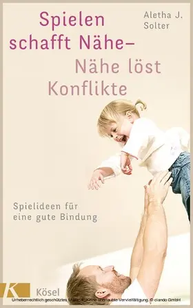 Solter |  Spielen schafft Nähe - Nähe löst Konflikte | eBook | Sack Fachmedien