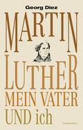 Diez |  Martin Luther, mein Vater und ich | eBook | Sack Fachmedien