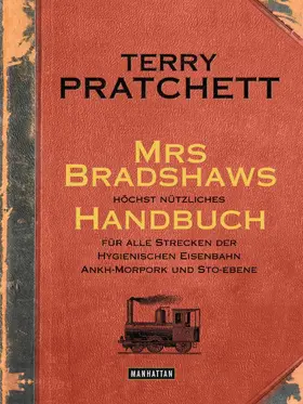 Pratchett |  Mrs Bradshaws höchst nützliches Handbuch für alle Strecken der Hygienischen Eisenbahn Ankh-Morpork und Sto-Ebene | eBook | Sack Fachmedien