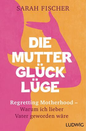 Fischer | Die Mutterglück-Lüge | E-Book | sack.de