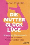 Fischer |  Die Mutterglück-Lüge | eBook | Sack Fachmedien