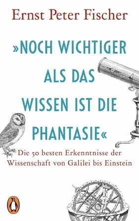 Fischer | »Noch wichtiger als das Wissen ist die Phantasie« | E-Book | www.sack.de