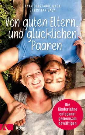 Gaca |  Von guten Eltern ... und glücklichen Paaren | eBook | Sack Fachmedien