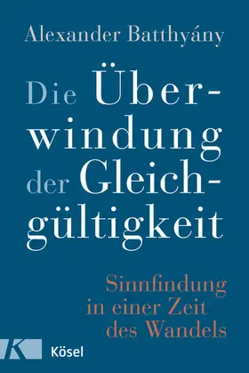 Batthyány |  Die Überwindung der Gleichgültigkeit | eBook | Sack Fachmedien