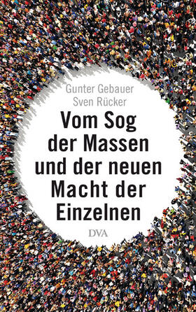 Gebauer / Rücker |  Vom Sog der Massen und der neuen Macht der Einzelnen | eBook | Sack Fachmedien