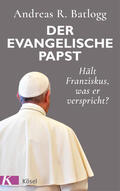Batlogg |  Der evangelische Papst | eBook | Sack Fachmedien