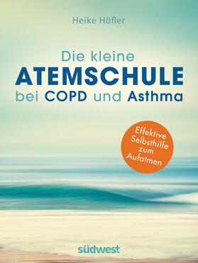 Höfler | Die kleine Atemschule bei COPD und Asthma | E-Book | sack.de
