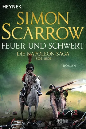 Scarrow |  Feuer und Schwert - Die Napoleon-Saga 1804 - 1809 | eBook | Sack Fachmedien