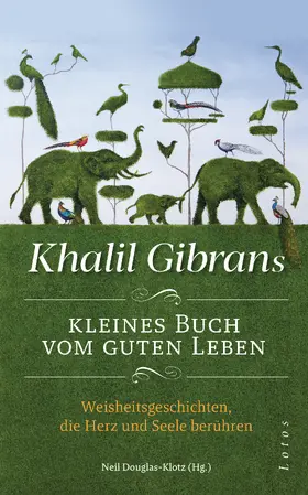 Gibran / Douglas-Klotz |  Khalil Gibrans kleines Buch vom guten Leben | eBook | Sack Fachmedien