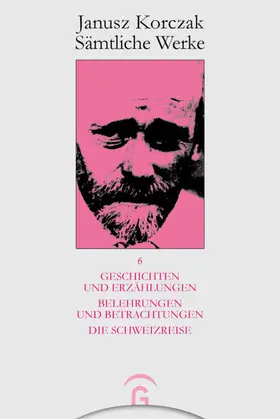 Korczak / Dauzenroth |  Geschichten und Erzählungen. Belehrungen und Betrachtungen. Die Schweizreise | eBook | Sack Fachmedien