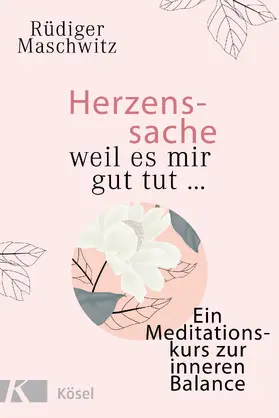 Maschwitz |  Herzenssache - weil es mir gut tut... | eBook | Sack Fachmedien