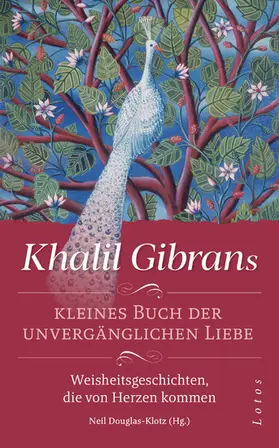 Gibran / Douglas-Klotz |  Khalil Gibrans kleines Buch der unvergänglichen Liebe | eBook | Sack Fachmedien