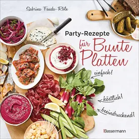 Fauda-Rôle |  Partyrezepte für Bunte Platten - einfach, beeindruckend, köstlich! Die besten Rezepte für Snacks, Vorspeisen, Charcuterie-Boards, Cheese Boards, Fingerfood, Smörgas u.v.m. | eBook | Sack Fachmedien