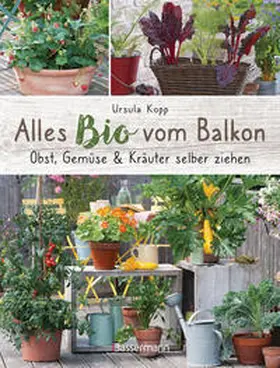 Kopp |  Alles Bio vom Balkon. Obst, Gemüse und Kräuter selber ziehen. | eBook | Sack Fachmedien