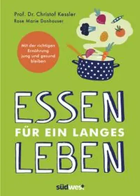Kessler / Donhauser |  Essen für ein langes Leben | eBook | Sack Fachmedien