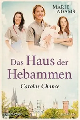 Adams |  Das Haus der Hebammen - Carolas Chance | eBook | Sack Fachmedien