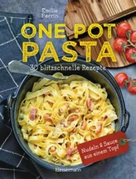 Perrin |  One Pot Pasta. 30 blitzschnelle Rezepte für Nudeln & Sauce aus einem Topf | eBook | Sack Fachmedien