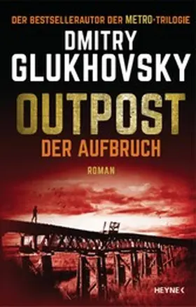 Glukhovsky |  Outpost – Der Aufbruch | eBook | Sack Fachmedien