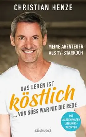 Henze |  Das Leben ist köstlich...von süß war nie die Rede | eBook | Sack Fachmedien