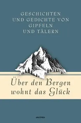 Strümpel |  Über den Bergen wohnt das Glück. Geschichten und Gedichte von Gipfeln und Tälern | eBook | Sack Fachmedien
