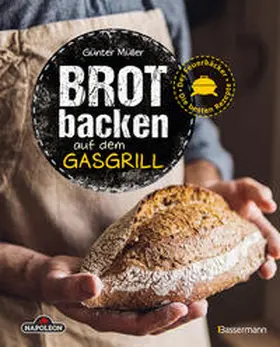 Müller |  Brot backen auf dem Gasgrill. Der Feuerbäcker - Die besten Rezepte | eBook | Sack Fachmedien