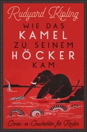 Kipling |  Wie das Kamel zu seinem Höcker kam. Genau-so-Geschichten für Kinder | eBook | Sack Fachmedien