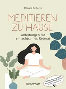 Seifarth |  Meditieren zu Hause - Anleitungen für ein achtsames Retreat - | eBook | Sack Fachmedien