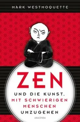 Westmoquette |  Zen und die Kunst, mit schwierigen Menschen umzugehen | eBook | Sack Fachmedien