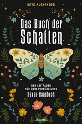 Alexander |  Das Buch der Schatten. Der Leitfaden für dein persönliches Hexen-Handbuch. - Anlage, Aufbau, Anwendung | eBook | Sack Fachmedien