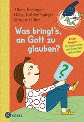 Biesinger / Kohler-Spiegel / Hiller | Was bringt's, an Gott zu glauben? | E-Book | www.sack.de