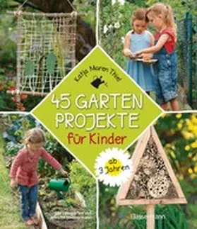 Thiel |  45 Gartenprojekte für Kinder ab 3 Jahren | eBook | Sack Fachmedien