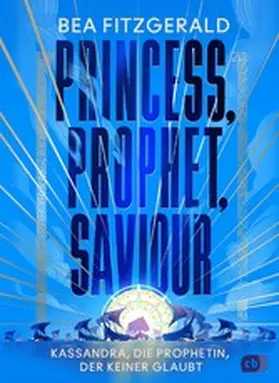 Fitzgerald |  Princess, Prophet, Saviour - Kassandra, die Prophetin, der keiner glaubt | eBook | Sack Fachmedien