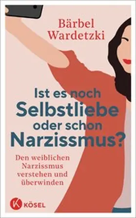 Wardetzki |  Ist es noch Selbstliebe oder schon Narzissmus? | eBook | Sack Fachmedien