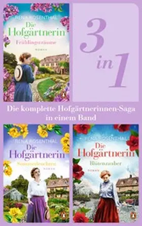 Rosenthal |  Die Hofgärtnerinnen Saga Band 1-3: Frühlingsträume/ Sommerleuchten/ Blütenzauber (3in1-Bundle). Die komplette Trilogie in einem Band | eBook | Sack Fachmedien