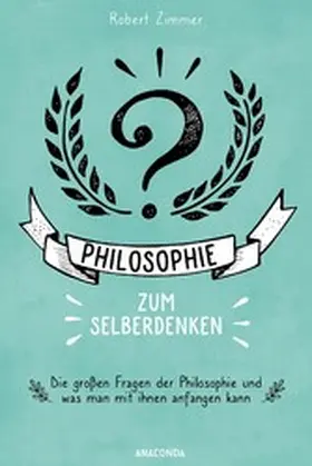 Zimmer |  Philosophie zum Selberdenken. Denksportaufgaben zum Erkenntnisgewinn | eBook | Sack Fachmedien