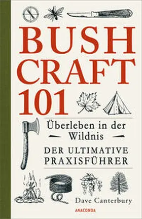 Canterbury |  Bushcraft 101 - Überleben in der Wildnis / Der ultimative Survival Praxisführer | eBook | Sack Fachmedien