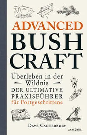 Canterbury |  Advanced Bushcraft. Überleben in der Wildnis: Der ultimative Praxisführer für Fortgeschrittene | eBook | Sack Fachmedien
