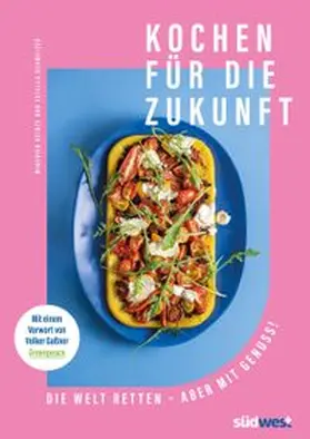 Schweizer |  Kochen für die Zukunft - Die Welt retten - aber mit Genuss! | eBook | Sack Fachmedien