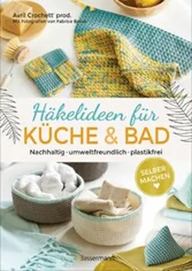 Crochett' prod. |  Selbermachen: Häkelideen für Küche und Bad. Nachhaltig, umweltfreundlich, plastikfrei | eBook | Sack Fachmedien