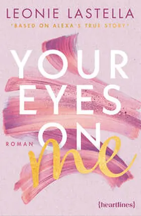 Lastella |  Your Eyes on Me – Based on Alexa's True Story | eBook | Sack Fachmedien