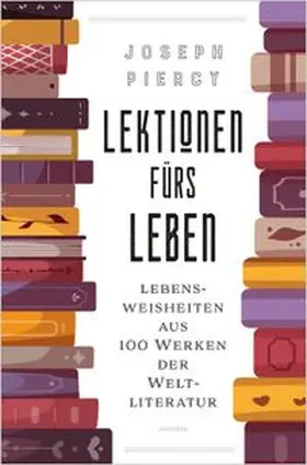 Piercy |  Lektionen fürs Leben. Lebensweisheiten aus 100 Werken der Weltliteratur | eBook | Sack Fachmedien