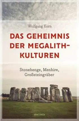 Korn |  Das Geheimnis der Megalithkulturen. Stonehenge, Menhire, Großsteingräber | eBook | Sack Fachmedien